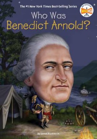 Who Was Benedict Arnold? by James Buckley Jr.