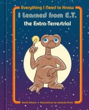 Everything I Need To Know I Learned From ET The ExtraTerrestrial