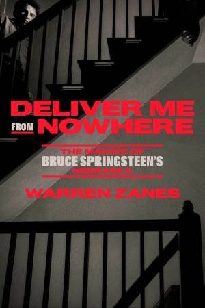 Deliver Me From Nowhere by Warren Zanes