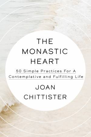 The Monastic Heart by Sister Joan Chittister