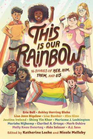 This Is Our Rainbow: 16 Stories of Her, Him, Them, and Us by Katherine Locke & Nicole Melleby