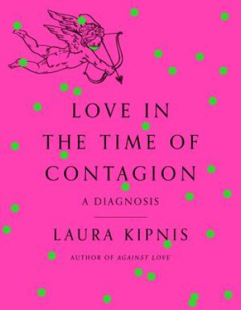 Love In The Time Of Contagion by Laura Kipnis