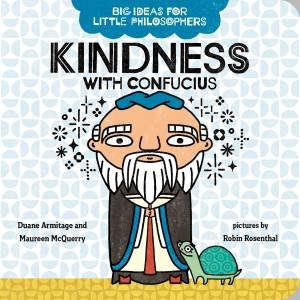 Big Ideas For Little Philosophers: Kindness With Confucius by Duane Armitage & Maureen McQuerry