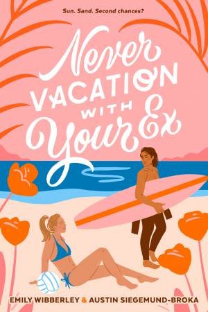 Never Vacation with Your Ex by Austin Siegemund-Broka & Emily Wibberley