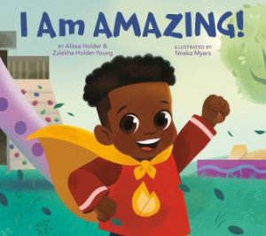 I Am Amazing! by Alissa Holder & Zulekha Holder-Young