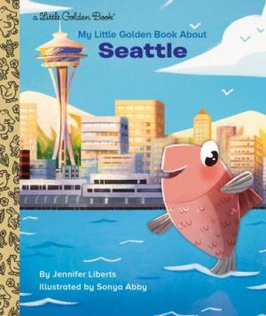 LGB My Little Golden Book About Seattle by Jennifer Liberts