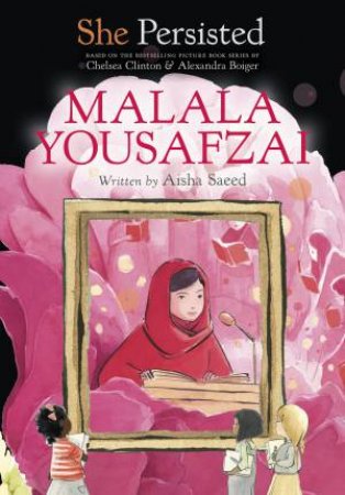 She Persisted: Malala Yousafzai by Chelsea Clinton & Aisha Saeed