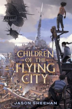 Children Of The Flying City by Jason Sheehan