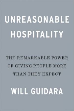 Unreasonable Hospitality by Will Guidara