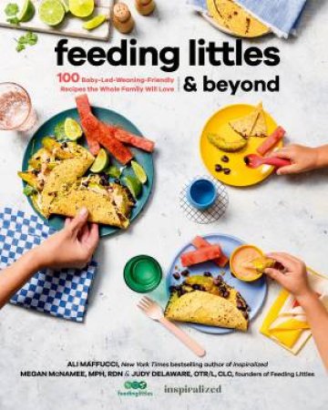 Feeding Littles And Beyond by Judy Delaware & Ali Maffucci & Megan McNamee