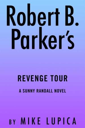 Robert B. Parker's Revenge Tour by Mike Lupica