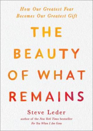 The Beauty Of What Remains by Steve Leder