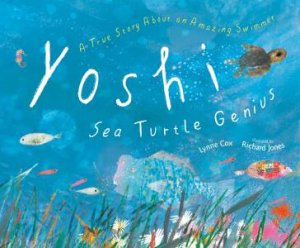 Yoshi, Sea Turtle Genius by Lynne Cox