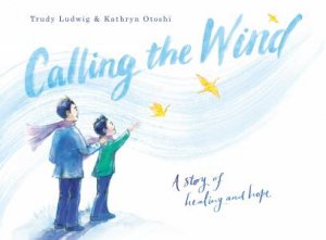 Calling The Wind by Trudy Ludwig