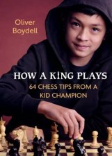 How A King Plays 64 Chess Tips From A Kid Champion