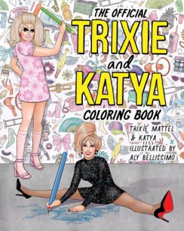 The Official Trixie And Katya Coloring Book by Mattel katya & Trixie