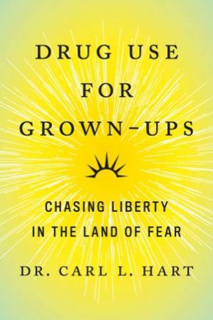 Drug Use For Grown-Ups by Dr. Carl L. Hart