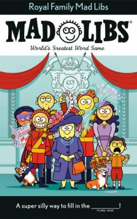 Royal Family Mad Libs: World's Greatest Word Game by Stacy Wasserman