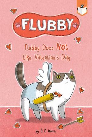 Flubby Does Not Like Valentine's Day by J. E. Morris