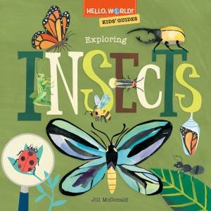 Hello, World! Kids' Guides: Exploring Insects by Jill Mcdonald