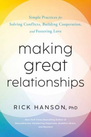 The Book of Better Relationships by Rick Hanson PhD