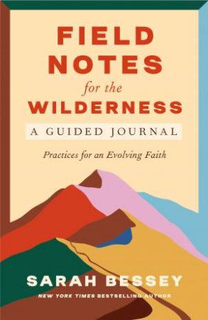 Field Notes for the Wilderness by Sarah Bessey