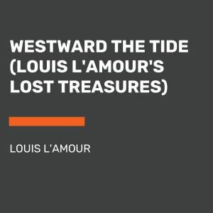 Westward The Tide (Louis L'Amour's Lost Treasures) by Louis L'amour