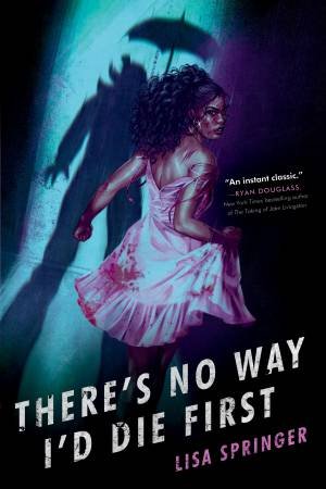 There's No Way I'd Die First by Lisa Springer