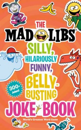 The Mad Libs Silly, Hilariously Funny, Belly-Busting Joke Book by Stacy Wasserman