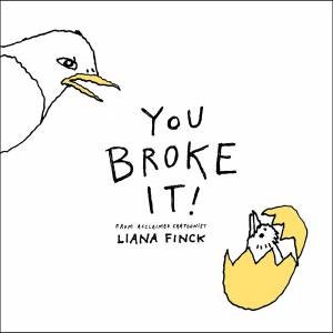 You Broke It! by Liana Finck