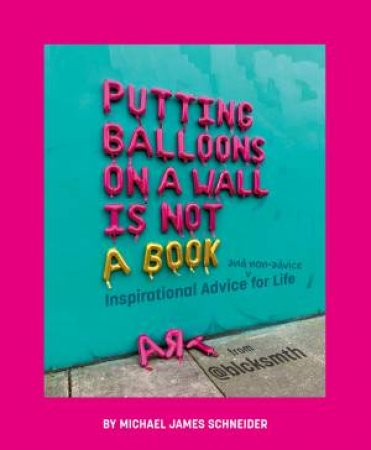 Putting Balloons on a Wall Is Not a Book by MichaelJames Schneider