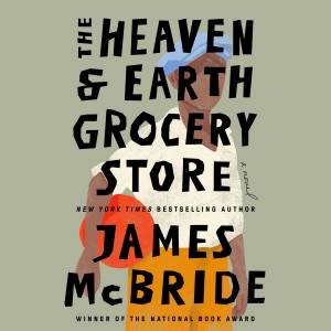 The Heaven & Earth Grocery Store by James McBride