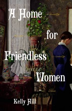 A Home for Friendless Women by KELLY HILL