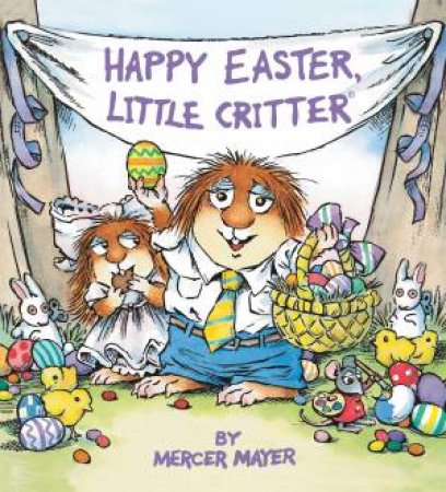 Happy Easter, Little Critter by Mercer Mayer & Mercer Mayer