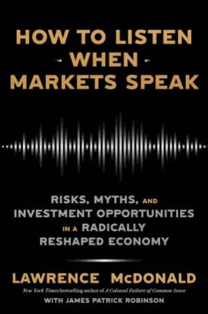 How to Listen When Markets Speak by Lawrence McDonald