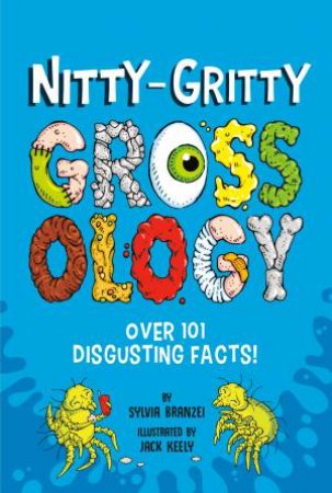 Nitty-Gritty Grossology by Sylvia Branzei