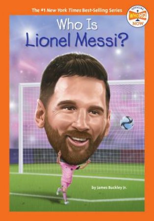 Who Is Lionel Messi? by James Buckley Jr.