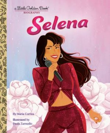 Selena: A Little Golden Book Biography by Maria Correa & Paula Zamudio