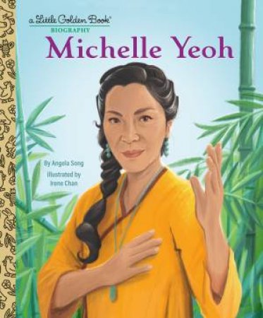 Michelle Yeoh: A Little Golden Book Biography by Angela Song & Irene Chan