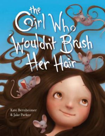 The Girl Who Wouldn't Brush Her Hair by Kate Bernheimer