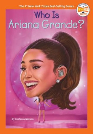 Who Is Ariana Grande? by Kirsten Anderson