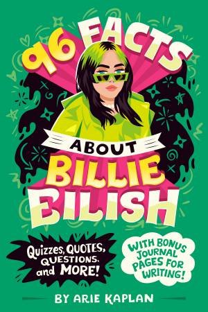 96 Facts About Billie Eilish by Arie Kaplan