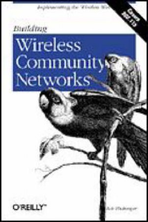 Building Wireless Community Networks by Rob Flickenger