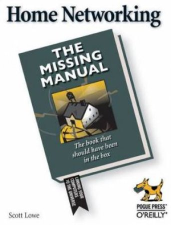 Home Networking: The Missing Manual by Scott Lowe