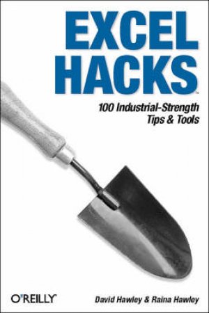 Excel Hacks: 100 Industrial-Strength Tips & Tools by David & Raina Hawley