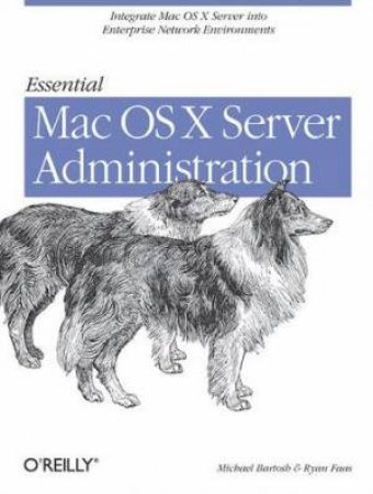 Essential Mac OS X Panther Server Administration by Michael Bartosh