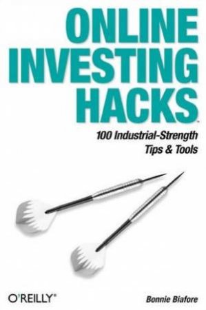 Online Investing Hacks: 100 Industrial-Strength Tips & Tools by Bonnie Biafore