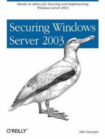 Securing Windows Server 2003 by Mike Danseglio