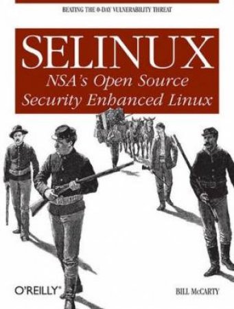 Selinux: NSA's Open Source Security Enhanced Linux by Bill McCarty