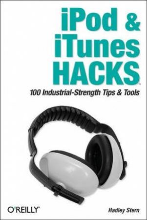 Ipod & Itunes Hacks by Hadley Stern